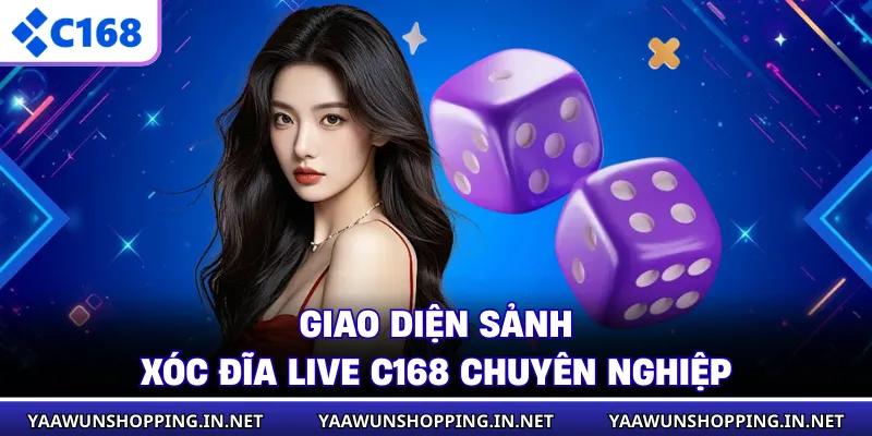 Giao diện sảnh xóc đĩa live C168 chuyên nghiệp