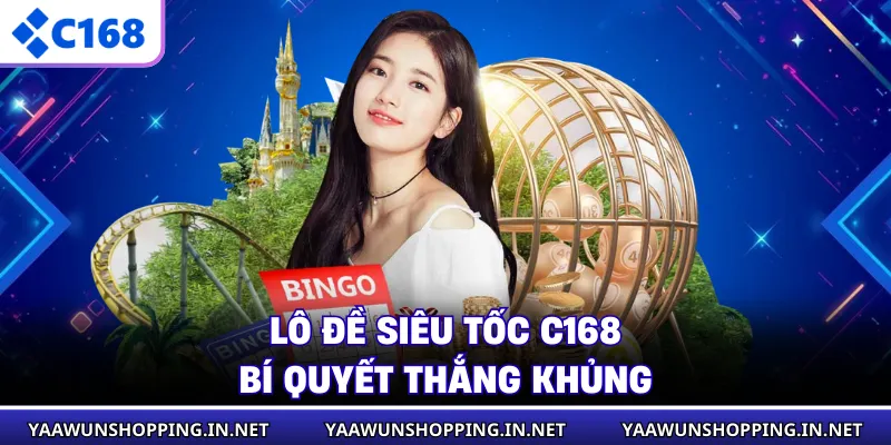 Lô Đề Siêu Tốc C168 - Bí Quyết Thắng Khủng