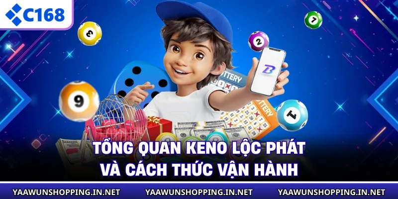 Tổng quan keno Lộc Phát và cách thức vận hành