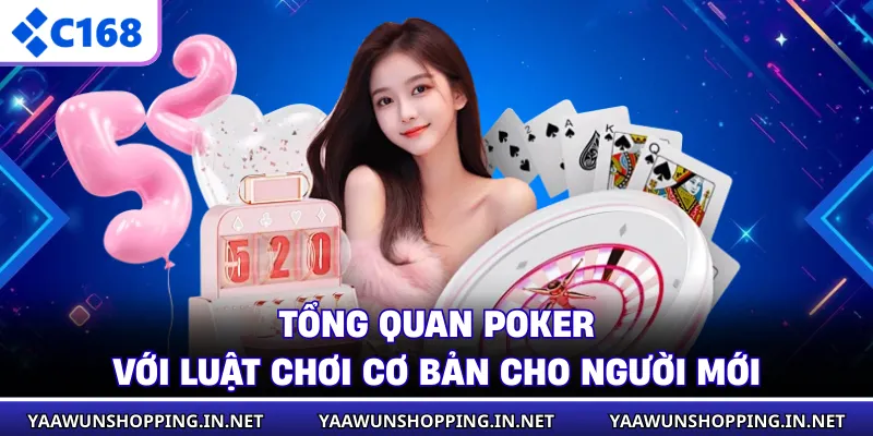 Tổng quan Poker với luật chơi cơ bản cho người mới
